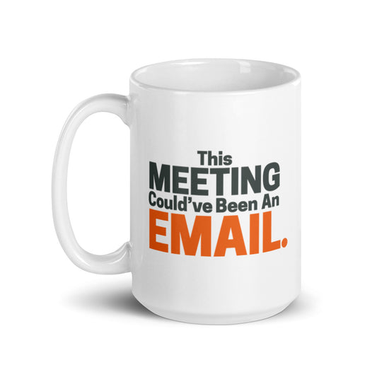 This Meeting Could've Been an Email - 15oz mug